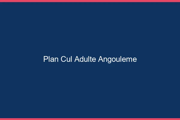 Plan cul adulte Angoulême