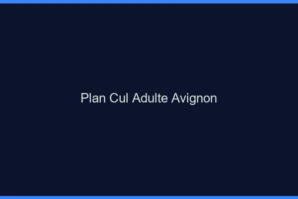 Plan cul adulte Avignon
