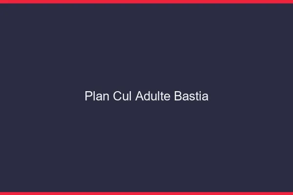 Plan cul adulte Bastia