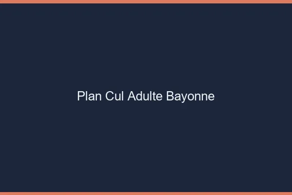 Plan cul adulte Bayonne