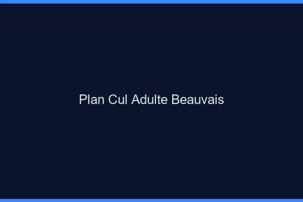 Plan cul adulte Beauvais