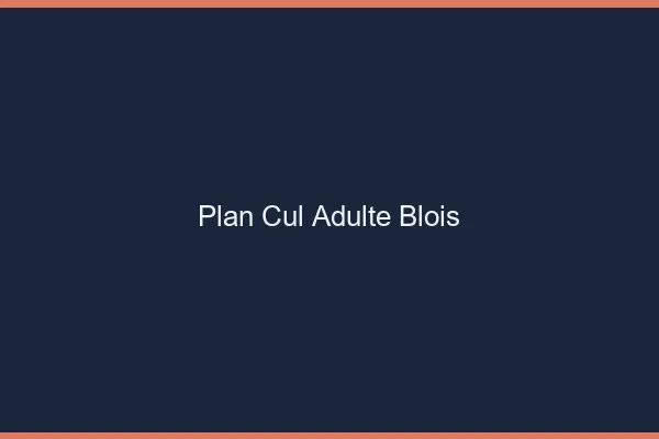 Plan cul adulte Blois