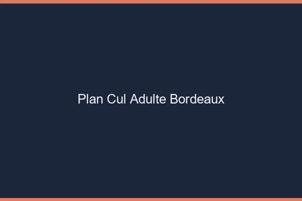 Plan cul adulte Bordeaux