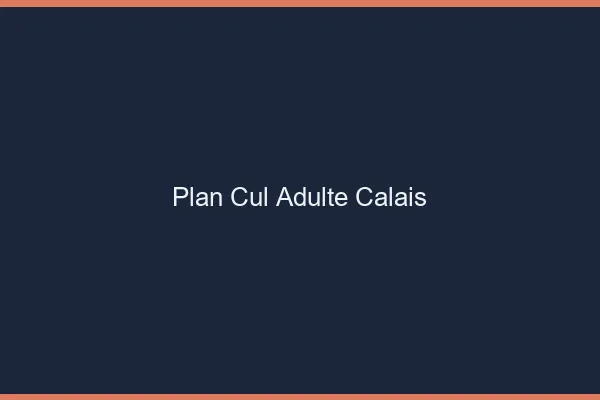 Plan cul adulte Calais