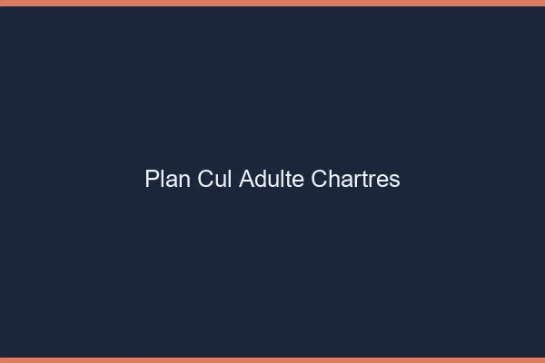 Plan cul adulte Chartres
