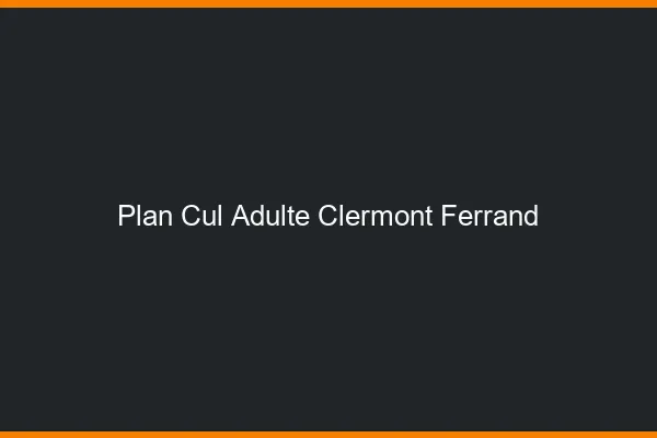Plan cul adulte Clermont-Ferrand