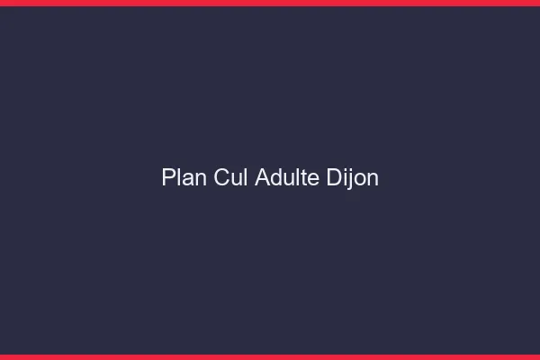 Plan cul adulte Dijon