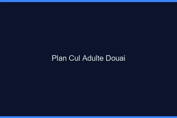 Plan cul adulte Douai