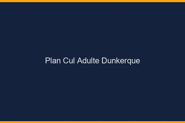 Plan cul adulte Dunkerque