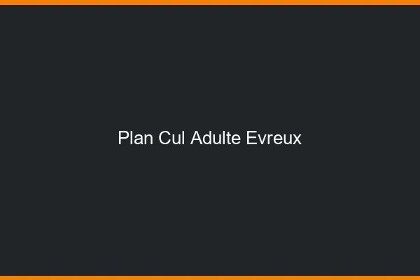 Plan cul adulte Évreux