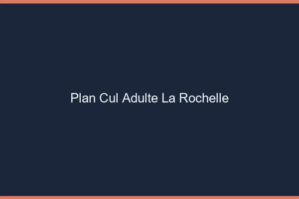 Plan cul adulte la rochelle