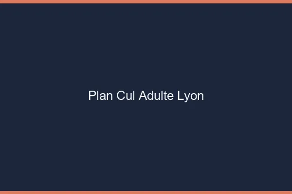 Plan cul adulte Lyon