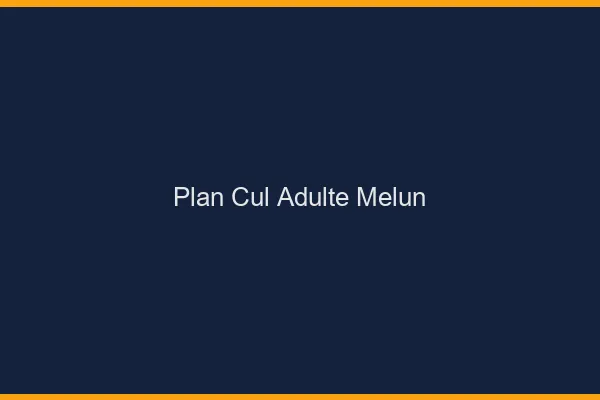 Plan cul adulte Melun