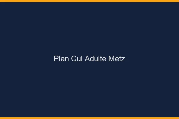 Plan cul adulte Metz