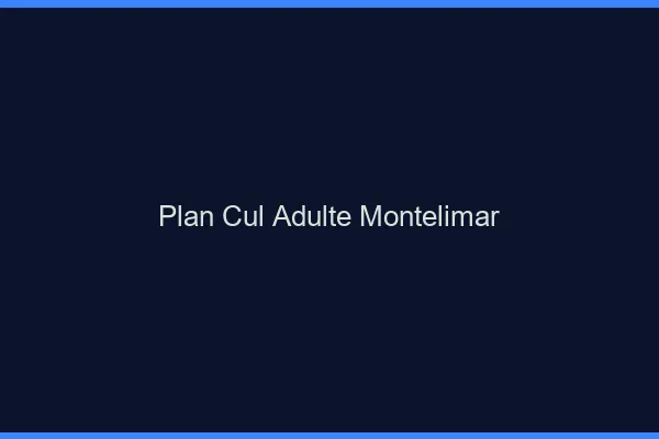Plan cul adulte Montélimar