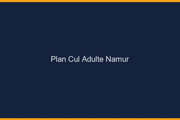Plan cul adulte Namur