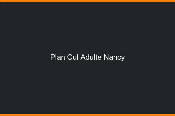 Plan cul adulte Nancy