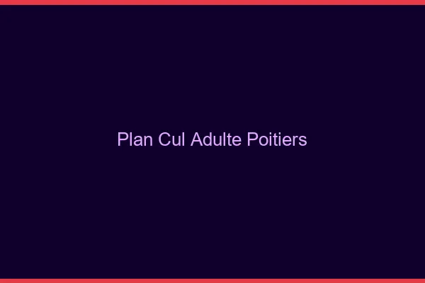 Plan cul adulte Poitiers