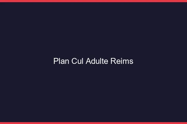 Plan cul adulte Reims