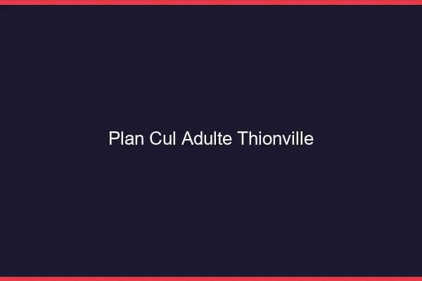 Plan cul adulte Thionville