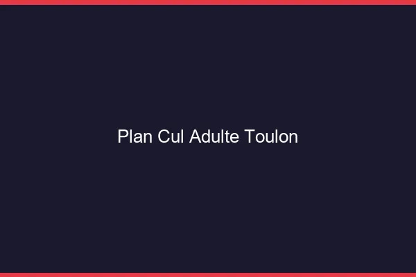 Plan cul adulte Toulon