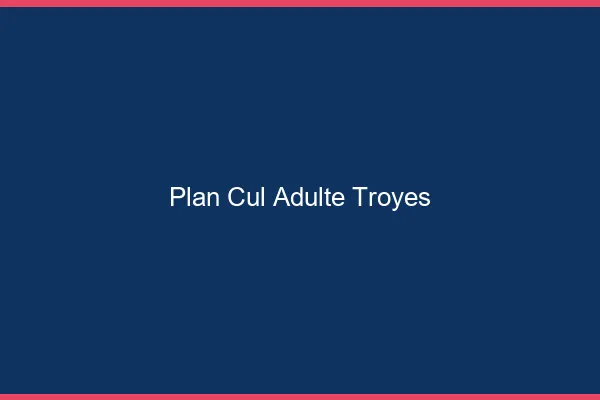 Plan cul adulte Troyes