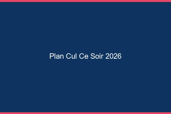Plan cul ce soir 2026