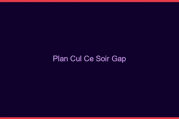Plan cul ce soir Gap