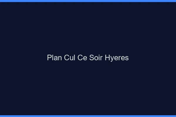 Plan cul ce soir Hyères