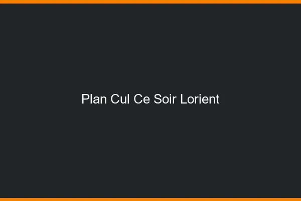 Plan cul ce soir Lorient