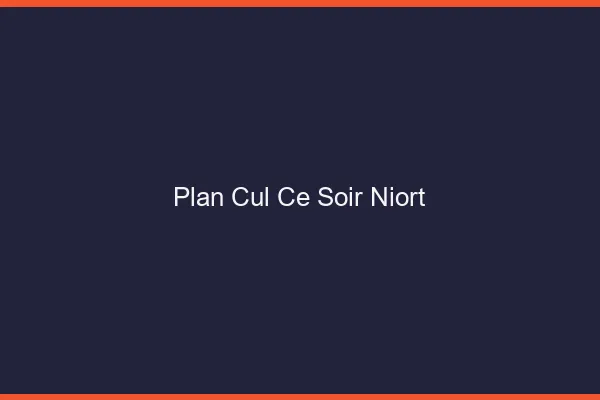 Plan cul ce soir Niort