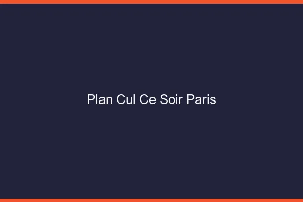 Plan cul ce soir Paris
