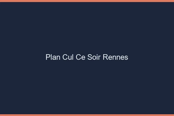 Plan cul ce soir Rennes