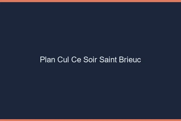 Plan cul ce soir Saint-Brieuc