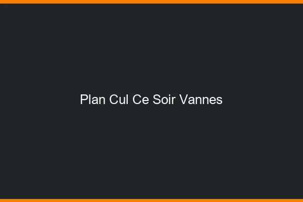 Plan cul ce soir Vannes
