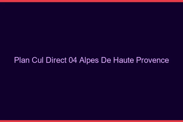 Plan cul direct 04 alpes-de-haute-provence
