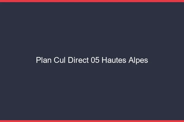 Plan cul direct 05 hautes-alpes