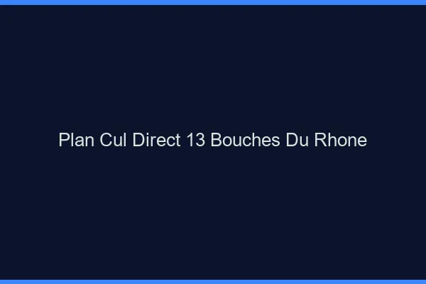 Plan cul direct 13 bouches-du-rhône