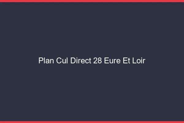 Plan cul direct 28 eure-et-loir