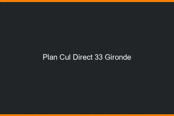 Plan cul direct 33 gironde