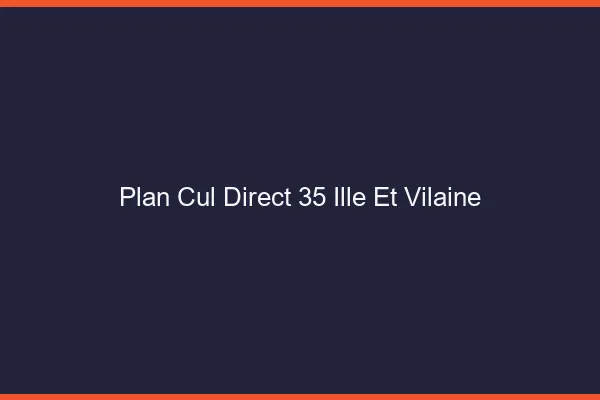 Plan cul direct 35 ille-et-vilaine