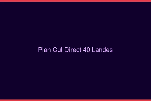 Plan cul direct 40 landes
