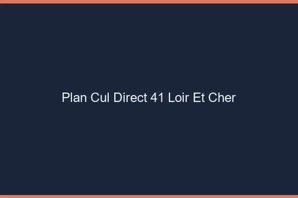 Plan cul direct 41 loir-et-cher