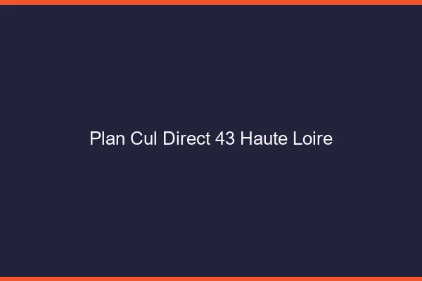 Plan cul direct 43 haute-loire