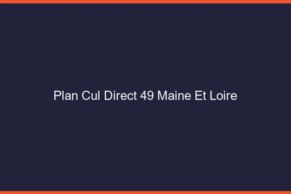 Plan cul direct 49 maine-et-loire