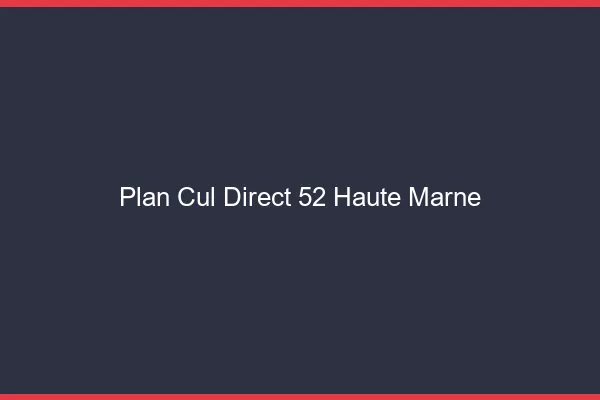 Plan cul direct 52 haute-marne