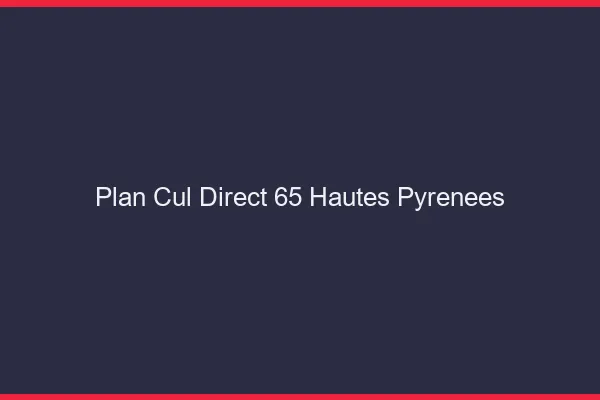 Plan cul direct 65 hautes-pyrénées