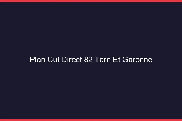 Plan cul direct 82 tarn-et-garonne