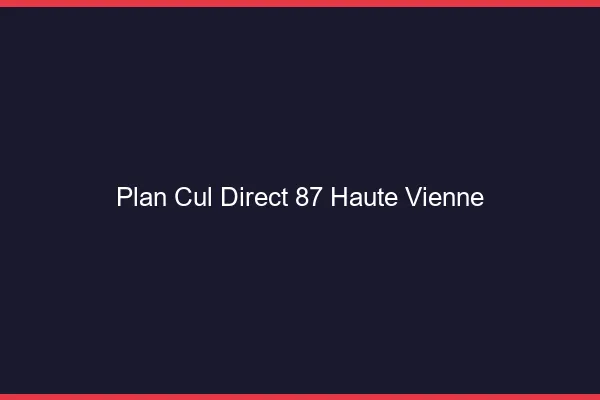 Plan cul direct 87 haute-vienne