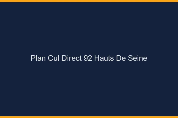 Plan cul direct 92 hauts-de-seine